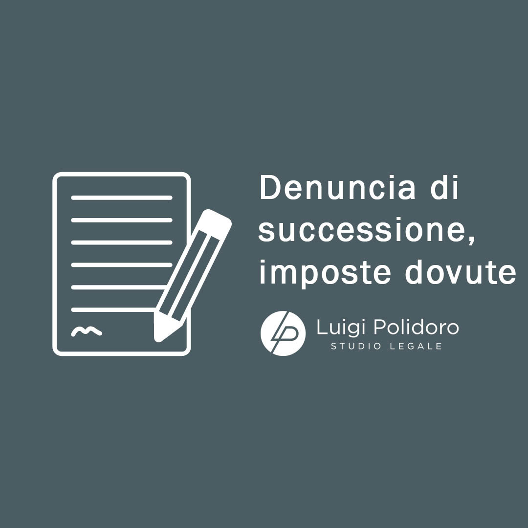 Denuncia di successione, imposte dovute e agevolazioni
